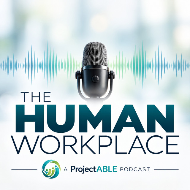The Human Workplace — A ProjectABLE Podcast artwork